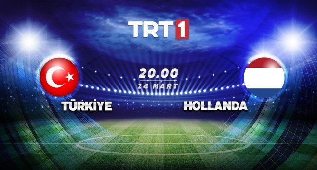 Bugün Milli Maç Var. Türkiye-Hollanda