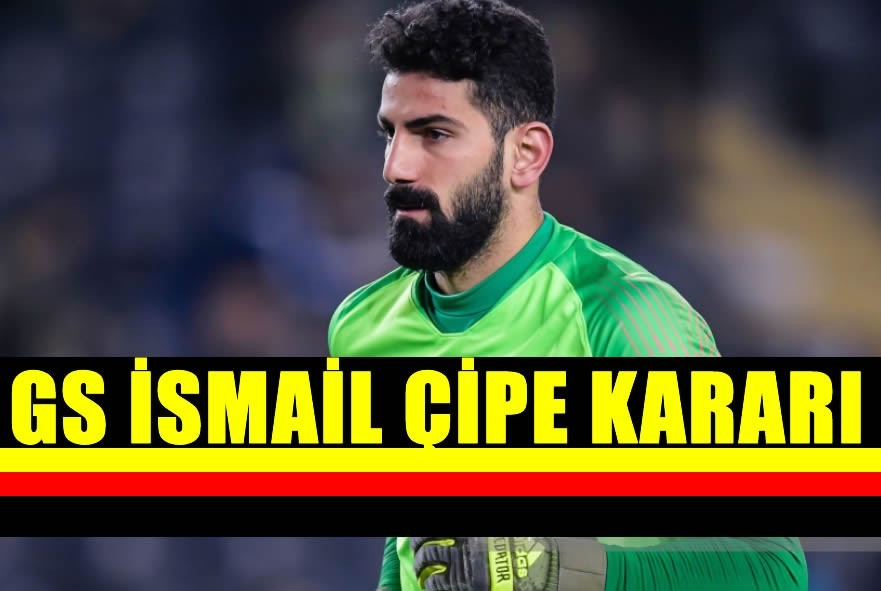 Galatasaray Kaleci İsmail Çipe İçin Kararını Verdi.