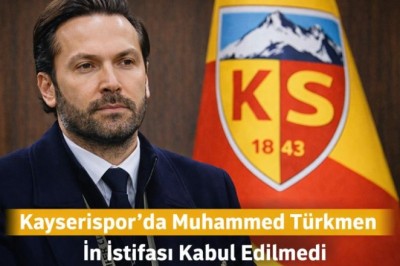 Kayserispor’da Muhammed Türkmen’in İstifası Kabul Edilmedi